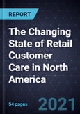 The Changing State of Retail Customer Care in North America- Product Image