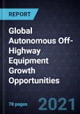 Global Autonomous Off-Highway Equipment Growth Opportunities- Product Image