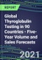 2022-2026 Global Thyroglobulin Testing in 90 Countries - Five-Year Volume and Sales Forecasts, Supplier Sales and Shares, Competitive Analysis, Diagnostic Assays and Instrumentation - Product Thumbnail Image