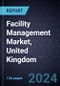 Facility Management Market, United Kingdom, 2024-2030 - Product Image