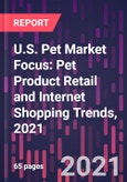 U.S. Pet Market Focus: Pet Product Retail and Internet Shopping Trends, 2021- Product Image
