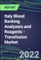 2022-2026 Italy Blood Banking Analyzers and Reagents - Transfusion Market Competitive Shares and Growth Strategies, Volume and Sales Segment Forecasts - Product Thumbnail Image