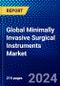 Global Minimally Invasive Surgical Instruments Market (2023-2028) by Product, Application, End User and Geography, Competitive Analysis, Impact of Covid-19, Impact of Economic Slowdown & Impending Recession with Ansoff Analysis - Product Image