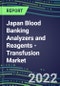 2022-2026 Japan Blood Banking Analyzers and Reagents - Transfusion Market Competitive Shares and Growth Strategies, Volume and Sales Segment Forecasts - Product Thumbnail Image