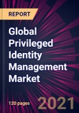 Global Privileged Identity Management Market 2021-2025- Product Image