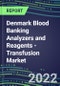 2022-2026 Denmark Blood Banking Analyzers and Reagents - Transfusion Market Competitive Shares and Growth Strategies, Volume and Sales Segment Forecasts - Product Thumbnail Image