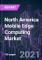 North America Mobile Edge Computing Market 2020-2030 by Component, Technology, Application, Industry Vertical, Organization Size, and Country: Trend Forecast and Growth Opportunity - Product Thumbnail Image
