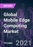 Global Mobile Edge Computing Market 2020-2030 by Component, Technology, Application, Industry Vertical, Organization Size, and Region: Trend Forecast and Growth Opportunity- Product Image