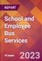 School and Employee Bus Services - 2022 U.S. Market Research Report with Updated Forecasts - Product Thumbnail Image