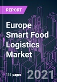 Europe Smart Food Logistics Market 2020-2030 by Component, Technology, Food Type, Transportation Mode, Application, and Country: Trend Forecast and Growth Opportunity- Product Image