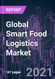 Global Smart Food Logistics Market 2020-2030 by Component, Technology, Food Type, Transportation Mode, Application, and Region: Trend Forecast and Growth Opportunity- Product Image