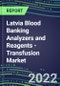 2022-2026 Latvia Blood Banking Analyzers and Reagents - Transfusion Market Competitive Shares and Growth Strategies, Volume and Sales Segment Forecasts - Product Thumbnail Image