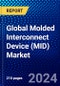 Global Molded Interconnect Device (MID) Market (2021-2026) by Process, Product Type, Industry Type, and Geography, Competitive Analysis and the Impact of Covid-19 with Ansoff Analysis - Product Image