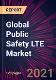 Global Public Safety LTE Market 2021-2025- Product Image