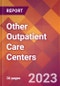 Other Outpatient Care Centers - 2022 U.S. Market Research Report with Updated COVID-19 Forecasts - Product Image