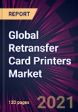 Global Retransfer Card Printers Market 2022-2026- Product Image
