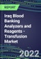 2022-2026 Iraq Blood Banking Analyzers and Reagents - Transfusion Market Competitive Shares and Growth Strategies, Volume and Sales Segment Forecasts - Product Thumbnail Image