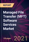Managed File Transfer (MFT) Software Services Market 2022-2026- Product Image