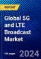 Global 5G and LTE Broadcast Market (2021-2026) by Technology, End-Use, and Geography, Competitive Analysis and the Impact of Covid-19 with Ansoff Analysis - Product Image