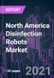 North America Disinfection Robots Market 2020-2030 by Product Type, Technology, End User, and Country: Trend Forecast and Growth Opportunity - Product Thumbnail Image