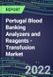 2022-2026 Portugal Blood Banking Analyzers and Reagents - Transfusion Market Competitive Shares and Growth Strategies, Volume and Sales Segment Forecasts - Product Thumbnail Image