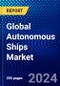 Global Autonomous Ships Market (2021-2026) by Type, Application, Solution, Fuel Type, Propulsion Type, End-Use & Geography, Competitive Analysis and the Impact of Covid-19 with Ansoff Analysis - Product Image
