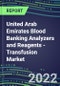 2022-2026 United Arab Emirates Blood Banking Analyzers and Reagents - Transfusion Market Competitive Shares and Growth Strategies, Volume and Sales Segment Forecasts - Product Thumbnail Image