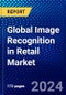 Global Image Recognition in Retail Market (2023-2028) Competitive Analysis, Impact of Covid-19, Impact of Economic Slowdown & Impending Recession, Ansoff Analysis - Product Thumbnail Image