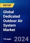 Global Dedicated Outdoor Air System Market (2023-2028) by Capacity, Implementation Type, Requirement, Vertical, and Geography, Competitive Analysis, Impact of Covid-19, Impact of Economic Slowdown & Impending Recession with Ansoff Analysis - Product Image