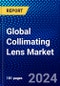 Global Collimating Lens Market (2021-2026) by Light Source, Material, Wavelength, End User, and Geography, Competitive Analysis and the Impact of Covid-19 with Ansoff Analysis - Product Image