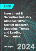 Investment & Securities Industry Almanac 2024: Market Research, Statistics, Trends and Leading Companies- Product Image
