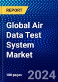 Global Air Data Test System Market (2023-2028) Competitive Analysis, Impact of COVID-19, Impact of Economic Slowdown & Impending Recession, Ansoff Analysis- Product Image