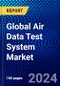 Global Air Data Test System Market (2021-2026) by Component, End User, Aircraft Type, and Geography, Competitive Analysis, and the Impact of Covid-19 with Ansoff Analysis - Product Image