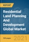 Residential Land Planning And Development Global Market Report 2022 - Product Image