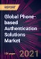 Global Phone-based Authentication Solutions Market 2021-2025 - Product Image