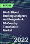 2022-2026 World Blood Banking Analyzers and Reagents-A 90-Country Transfusion Market Analysis - Supplier Shares, Volume and Sales Segment Forecasts - Product Thumbnail Image