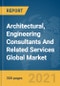 Architectural, Engineering Consultants And Related Services Global Market Report 2022 - Product Image