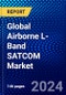 Global Airborne L-Band SATCOM Market (2023-2028) by Platform, Component, Application, Installation Type, & Geography, Competitive Analysis, Impact of Covid-19, Ansoff Analysis - Product Thumbnail Image