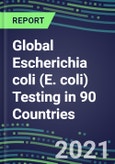 2022-2026 Global Escherichia coli (E. coli) Testing in 90 Countries- Product Image