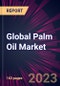 Global Palm Oil Market 2023-2027 - Product Image