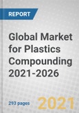 Global Market for Plastics Compounding 2021-2026- Product Image