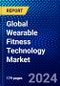 Global Wearable Fitness Technology Market (2021-2026) by Product Category, Product Type, Component, Technology, and Geography, Competitive Analysis and the Impact of Covid-19 with Ansoff Analysis - Product Image