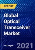 Global Optical Transceiver Market (2021-2026) by Form Factor, Data Rate, Fiber, Protocol, Distance, Wavelength, Connector, Application, and Geography, Competitive Analysis and the Impact of Covid-19 with Ansoff Analysis- Product Image