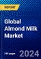 Global Almond Milk Market (2021-2026) by Application, Type, Distribution, Packaging, and Geography, Competitive Analysis and the Impact of Covid-19 with Ansoff Analysis - Product Image