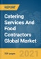 Catering Services And Food Contractors Global Market Report 2022 - Product Image
