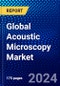 Global Acoustic Microscopy Market (2021-2026) by Application Type, Offering Type, Industry Type and Geography, Competitive Analysis and the Impact of Covid-19 with Ansoff Analysis - Product Image