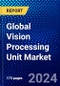 Global Vision Processing Unit Market (2021-2026) by Vertical, Fabrication Process, End-Use Application, and Geography, Competitive Analysis and the Impact of Covid-19 with Ansoff Analysis - Product Image