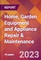 Home, Garden Equipment and Appliance Repair & Maintenance - 2022 U.S. Market Research Report with Updated COVID-19 Forecasts - Product Image