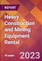 Heavy Construction and Mining Equipment Rental - 2022 U.S. Market Research Report with Updated COVID-19 Forecasts - Product Image