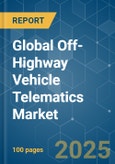 Global Off-Highway Vehicle Telematics - Market Share Analysis, Industry Trends & Statistics, Growth Forecasts (2025 - 2030)- Product Image